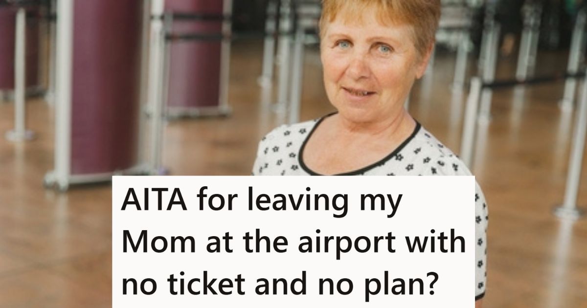His Mom Was Trying To Guilt Him Into Letting Her Stay In His Home While He Went Away On Vacation, So After Telling Her No Multiple Times, He Dropped Her Off At The Airport With No Ticket - California Legal Guide | CPT Law 1 His Mom Was Trying To Guilt Him Into Letting Her Stay In His Home While He Went Away On Vacation, So