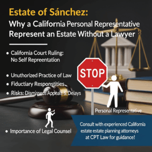 Knowledge Base 6 Estate of Sanchez: Why a California Personal Representative Can’t Represent an Estate Without a Lawy